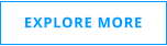 EXPLORE MORE